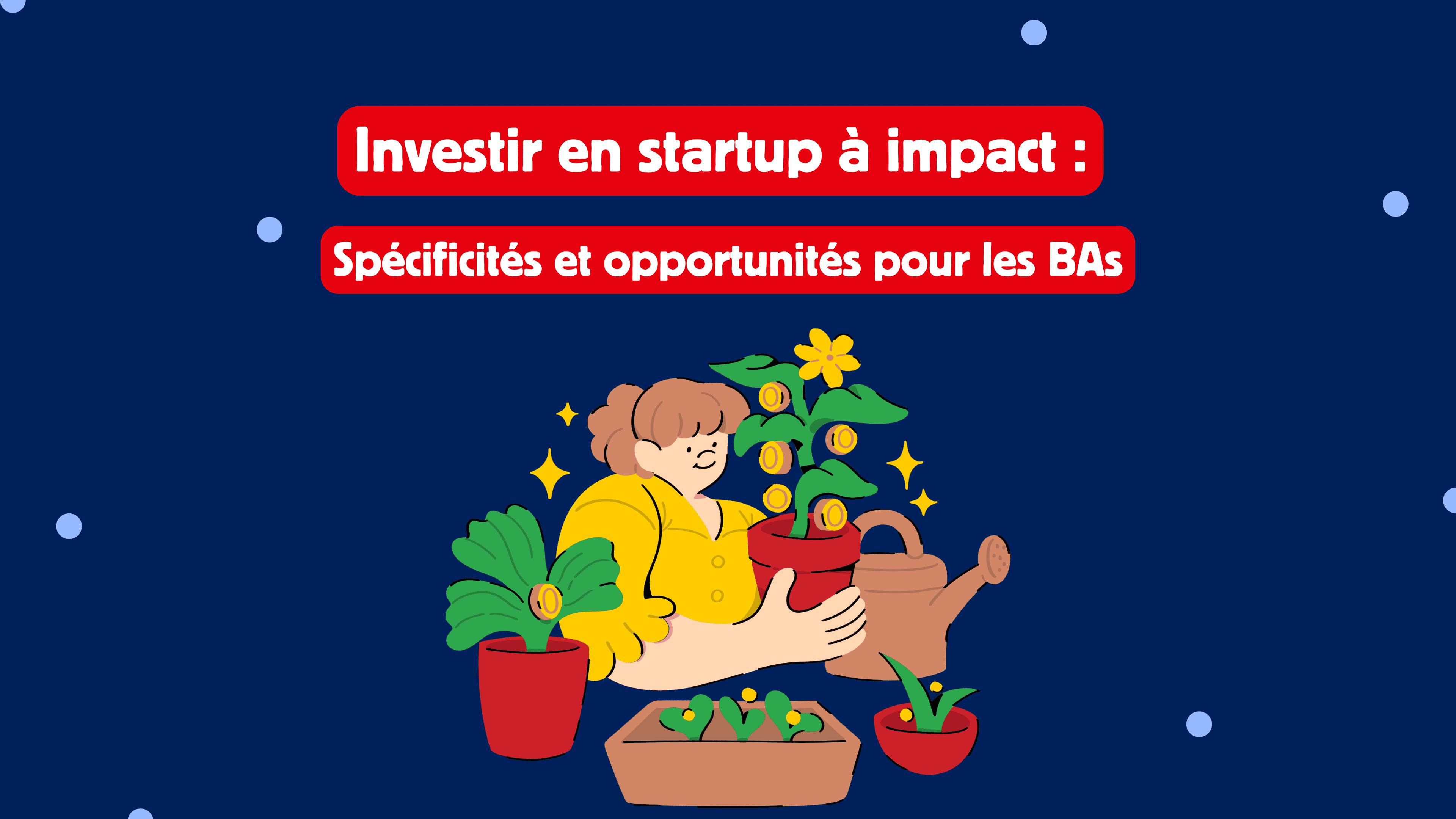 Investir en startup à impact : les spécificités et opportunités pour les BAs