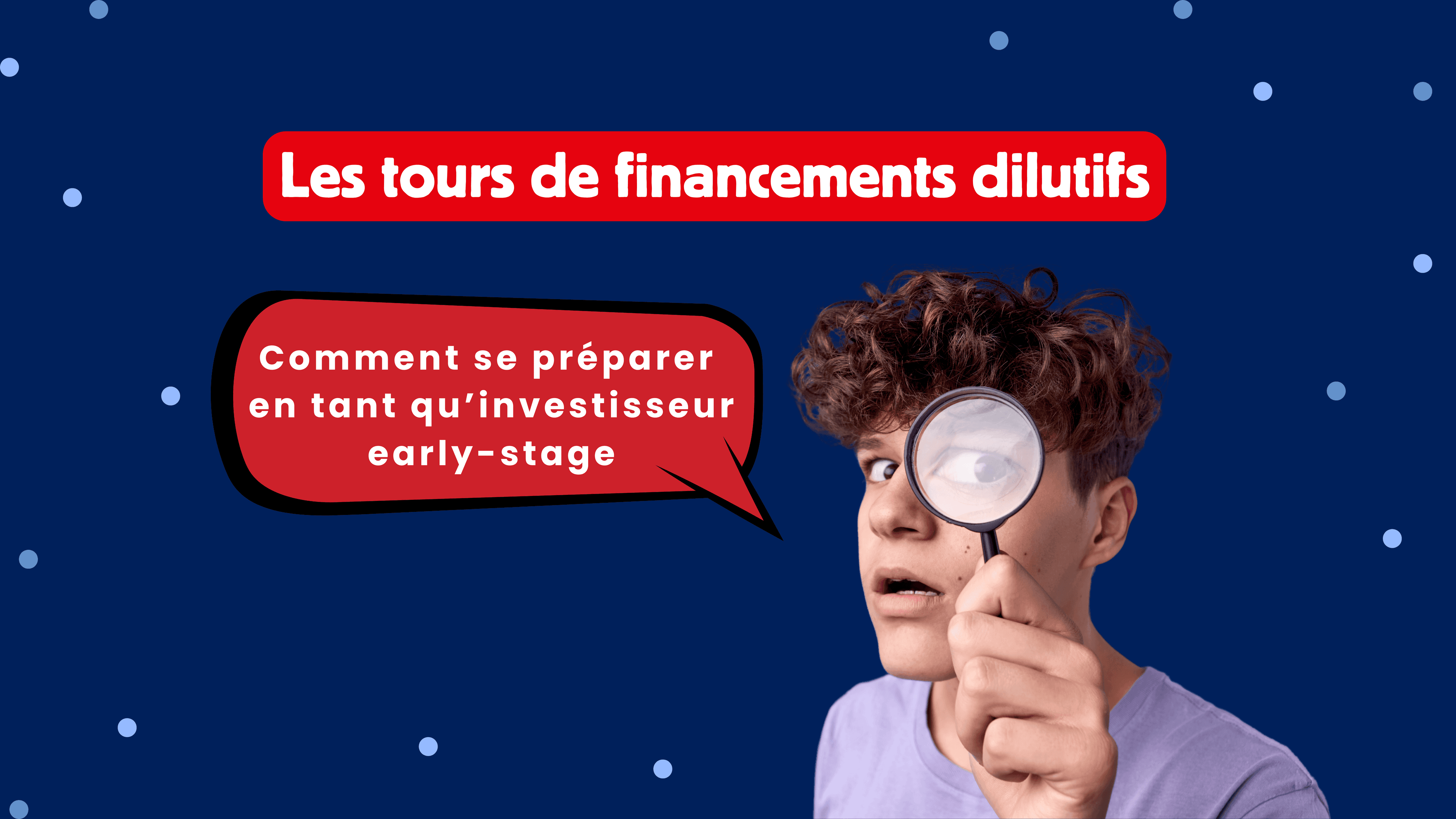 Les tours de financement successifs : comment se préparer en tant qu’investisseur early-stage